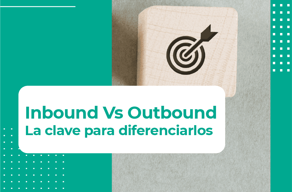 Inbound vs outbound marketing: Claves para diferenciarlos