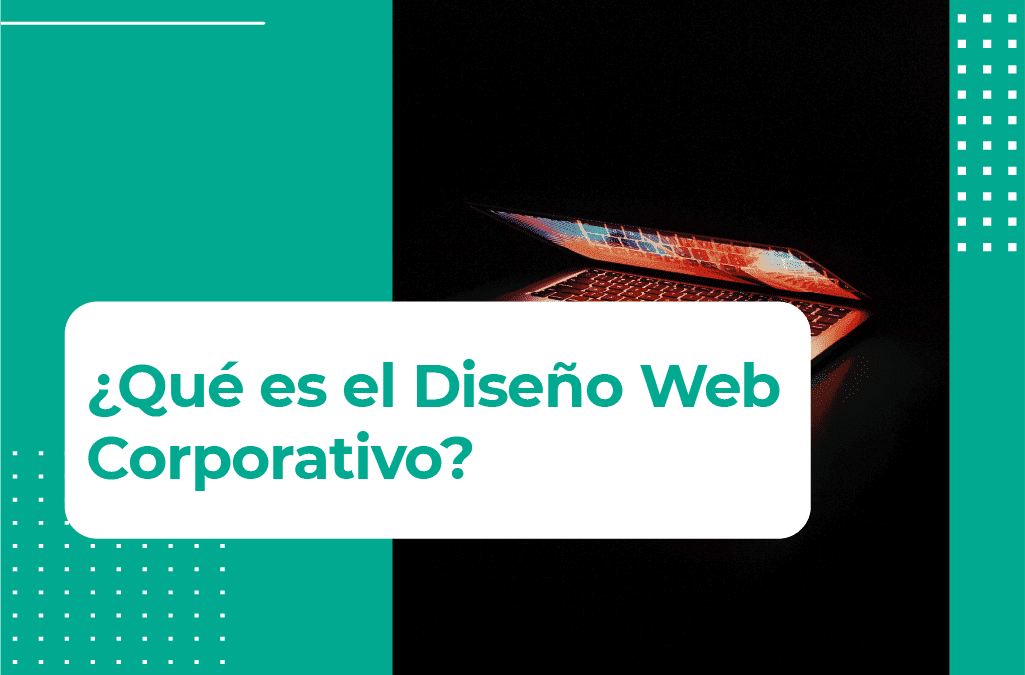 ¿Qué es diseño web corporativo? Guía completa