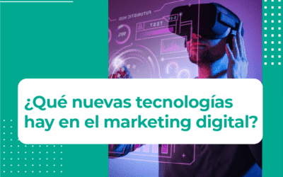 ¿Qué nuevas tecnologías hay en el marketing digital?