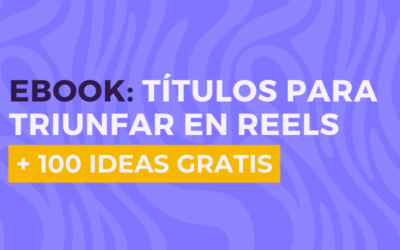 Ebook | Títulos para triunfar en tus Reels (+100 ideas)