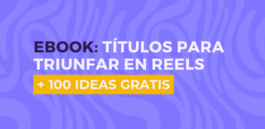 Ebook | Títulos para triunfar en tus Reels (+100 ideas)